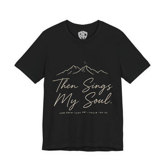 Then Sings My Soul T-Shirt — Psalm 104:33 Mountain Faith Tee