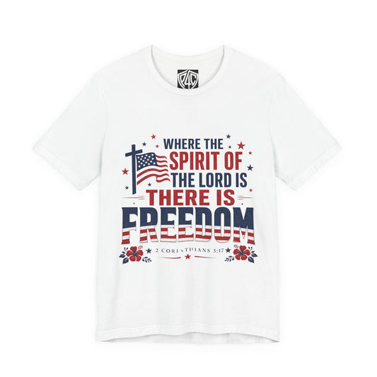 Freedom Faith T‑Shirt — "Where the Spirit of the Lord is There Is Freedom" Patriotic Christian Tee