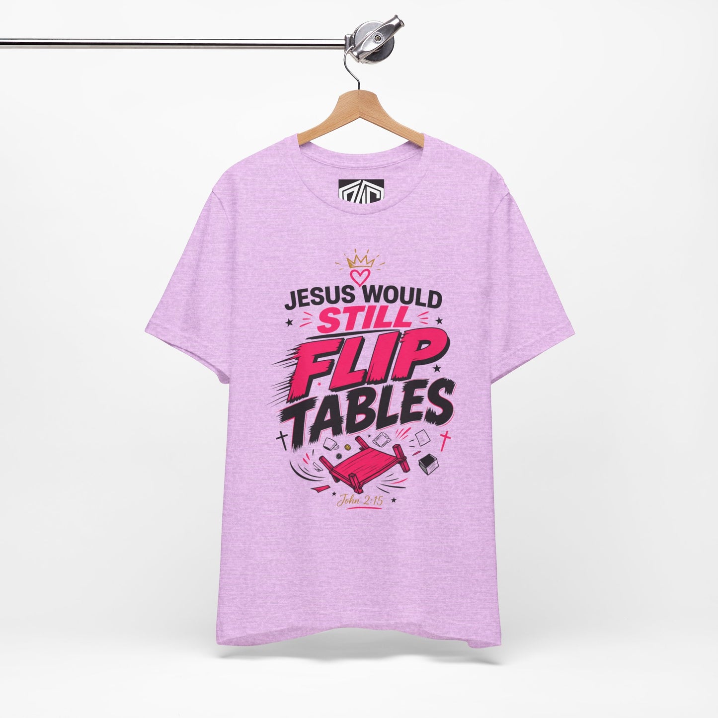 Jesus Would Still Flip Tables T-Shirt — Funny Christian Faith Graphic Tee