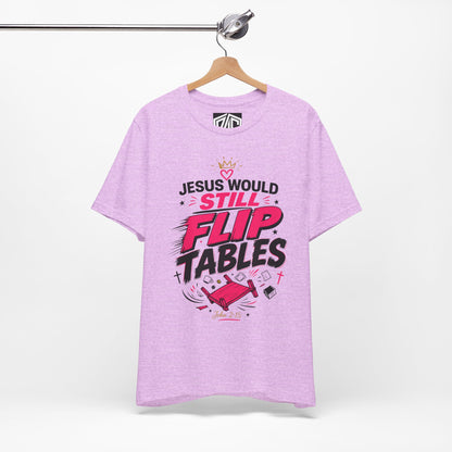 Jesus Would Still Flip Tables T-Shirt — Funny Christian Faith Graphic Tee