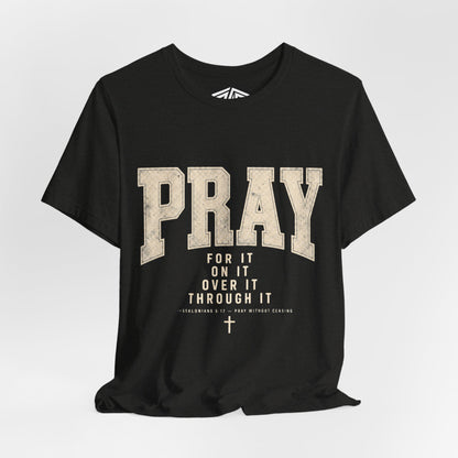 Pray For It Vintage Christian Tee – “Pray for it, on it, over it, through it” Inspirational Shirt