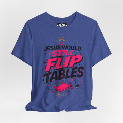 Jesus Would Still Flip Tables T-Shirt — Funny Christian Faith Graphic Tee