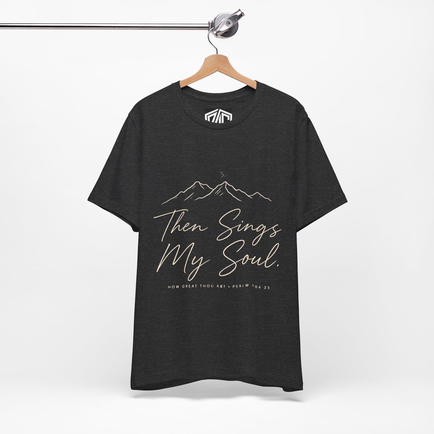 Then Sings My Soul T-Shirt — Psalm 104:33 Mountain Faith Tee