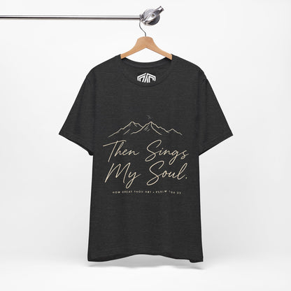 Then Sings My Soul T-Shirt — Psalm 104:33 Mountain Faith Tee