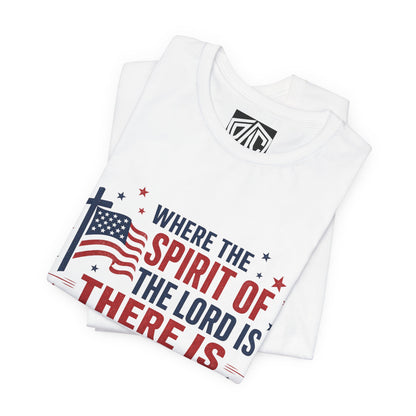Freedom Faith T‑Shirt — "Where the Spirit of the Lord is There Is Freedom" Patriotic Christian Tee