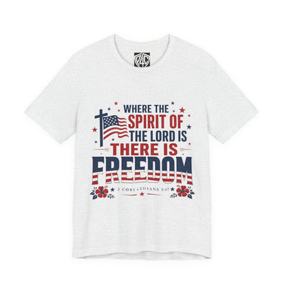 Freedom Faith T‑Shirt — "Where the Spirit of the Lord is There Is Freedom" Patriotic Christian Tee