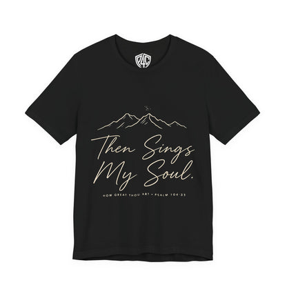Then Sings My Soul T-Shirt — Psalm 104:33 Mountain Faith Tee