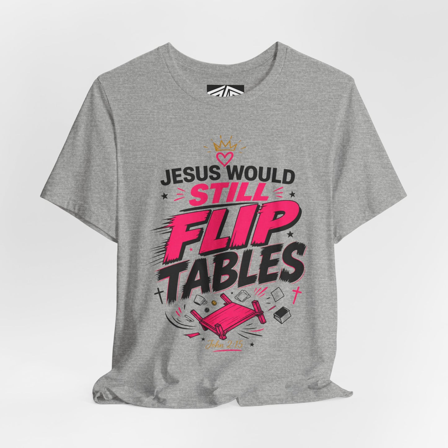 Jesus Would Still Flip Tables T-Shirt — Funny Christian Faith Graphic Tee