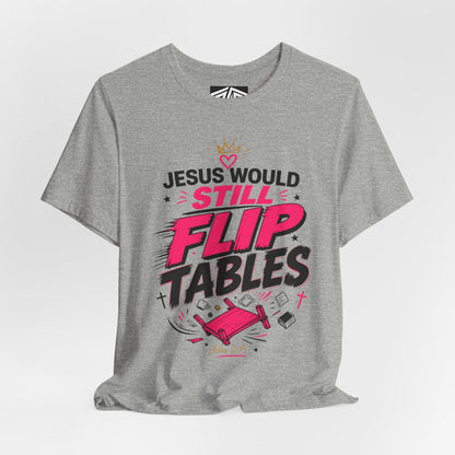 Jesus Would Still Flip Tables T-Shirt — Funny Christian Faith Graphic Tee
