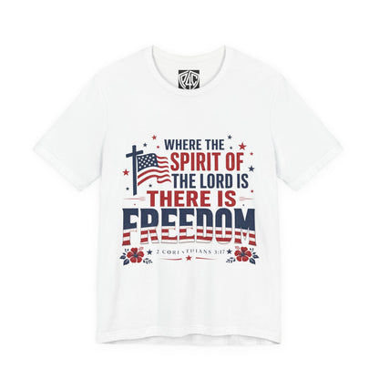 Freedom Faith T‑Shirt — "Where the Spirit of the Lord is There Is Freedom" Patriotic Christian Tee