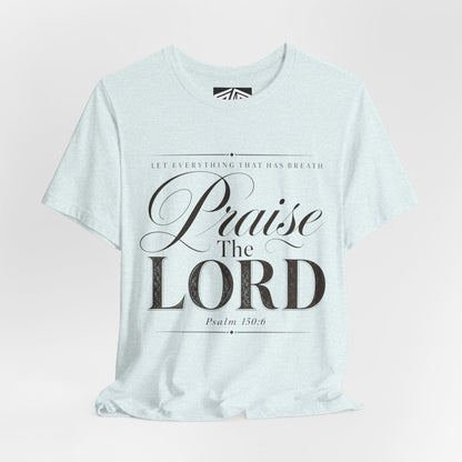Praise The Lord T‑Shirt — Psalm 150:6 Christian Faith Tee