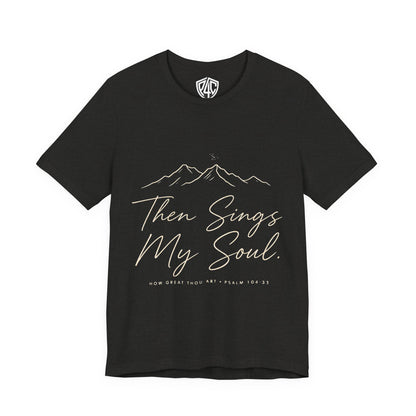Then Sings My Soul T-Shirt — Psalm 104:33 Mountain Faith Tee