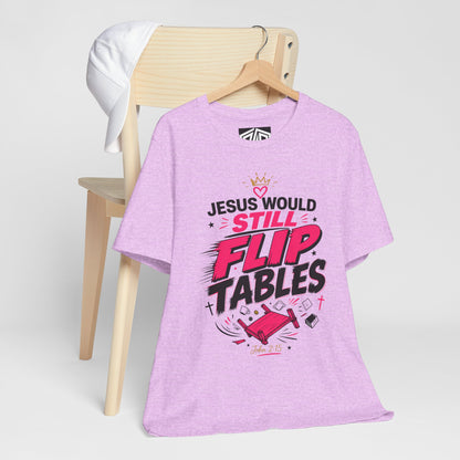 Jesus Would Still Flip Tables T-Shirt — Funny Christian Faith Graphic Tee