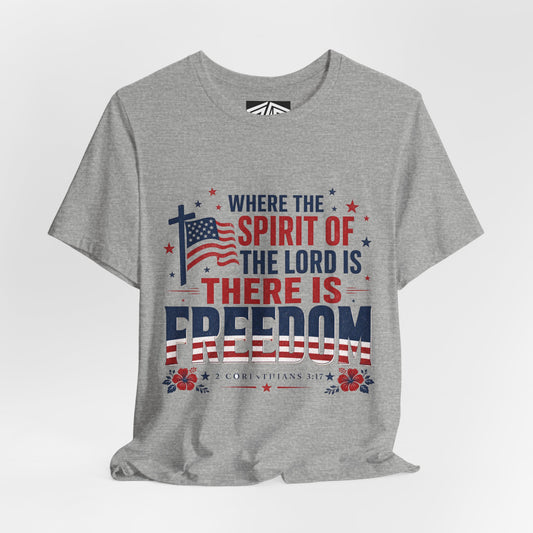 Freedom Faith T‑Shirt — "Where the Spirit of the Lord is There Is Freedom" Patriotic Christian Tee