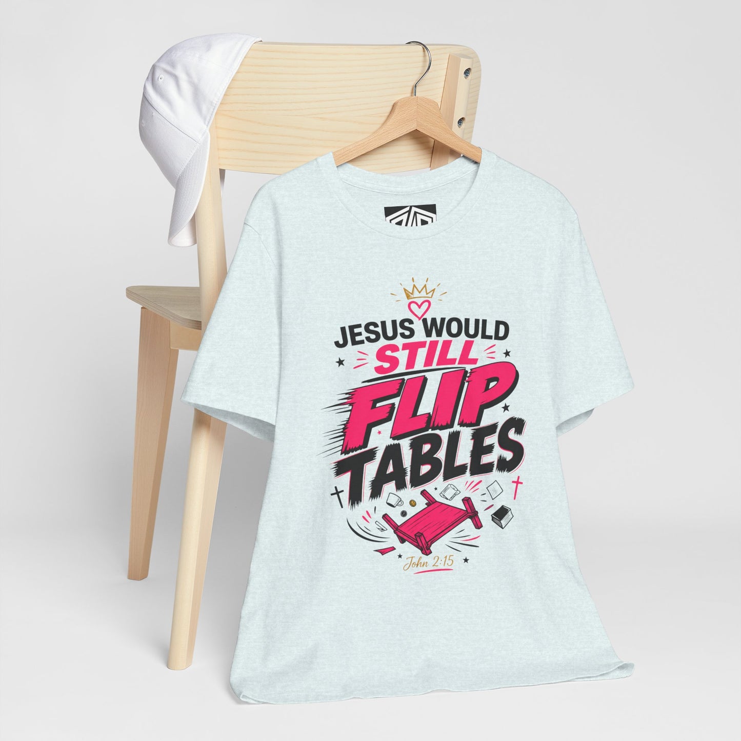 Jesus Would Still Flip Tables T-Shirt — Funny Christian Faith Graphic Tee