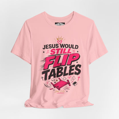 Jesus Would Still Flip Tables T-Shirt — Funny Christian Faith Graphic Tee
