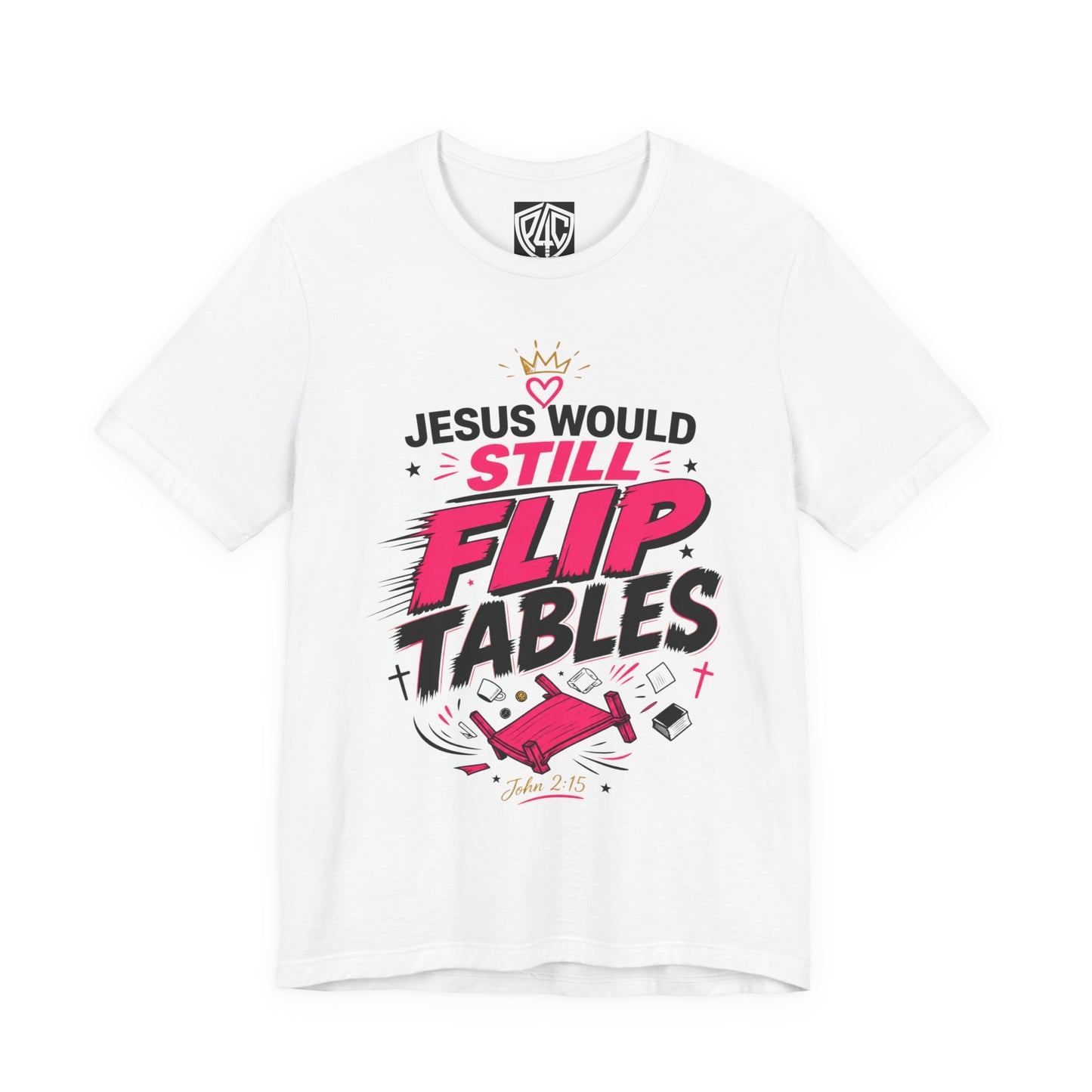 Jesus Would Still Flip Tables T-Shirt — Funny Christian Faith Graphic Tee
