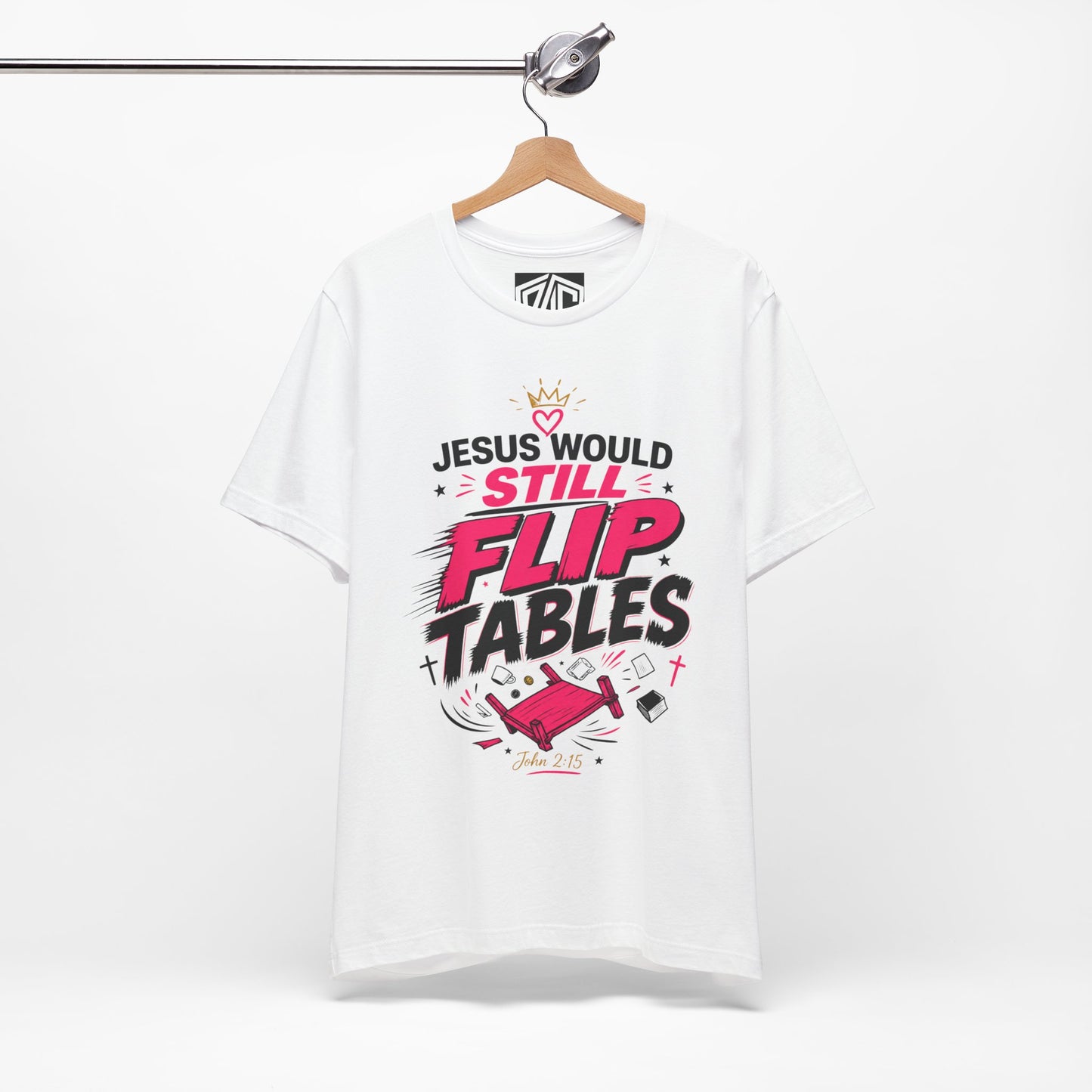 Jesus Would Still Flip Tables T-Shirt — Funny Christian Faith Graphic Tee