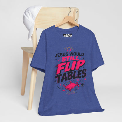 Jesus Would Still Flip Tables T-Shirt — Funny Christian Faith Graphic Tee