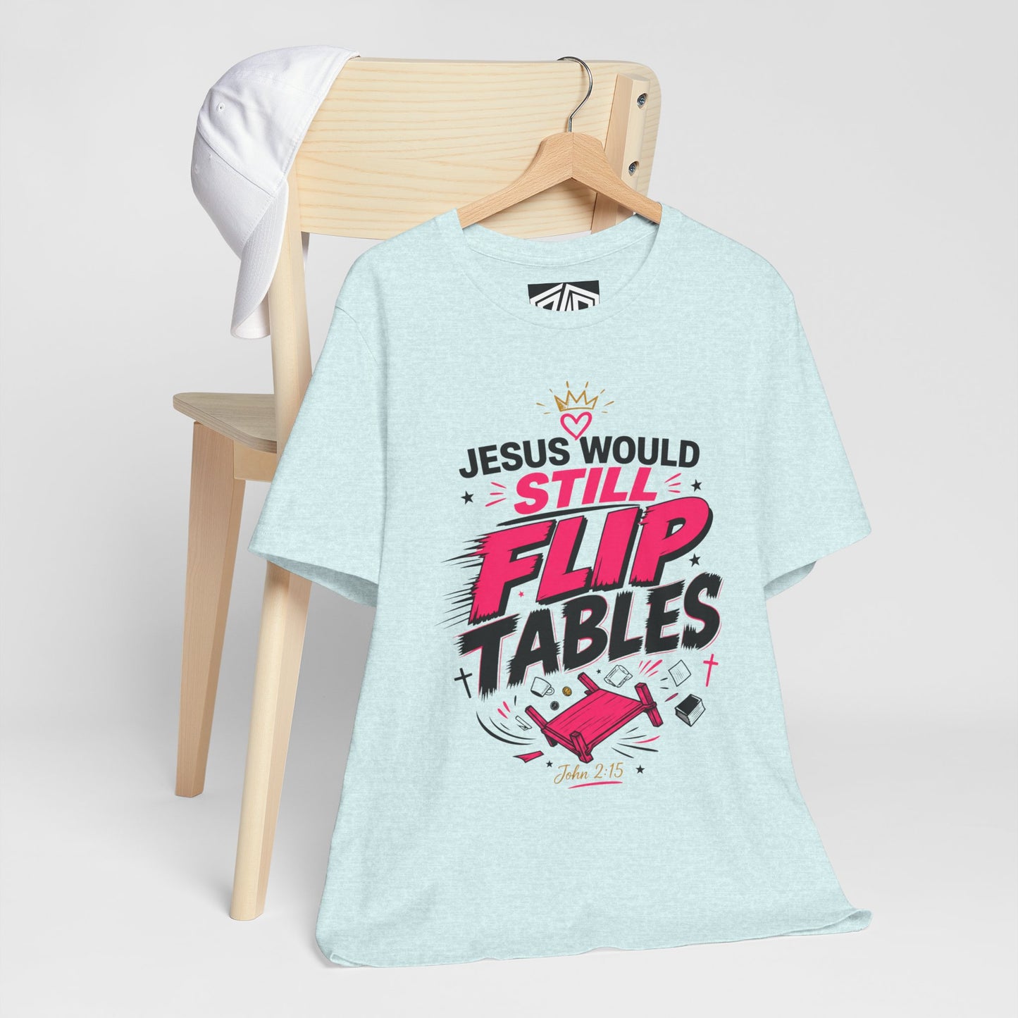 Jesus Would Still Flip Tables T-Shirt — Funny Christian Faith Graphic Tee