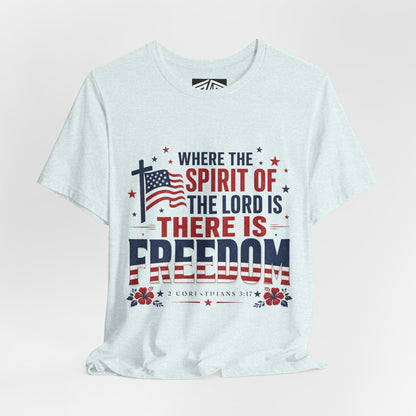 Freedom Faith T‑Shirt — "Where the Spirit of the Lord is There Is Freedom" Patriotic Christian Tee