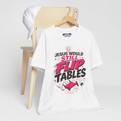 Jesus Would Still Flip Tables T-Shirt — Funny Christian Faith Graphic Tee