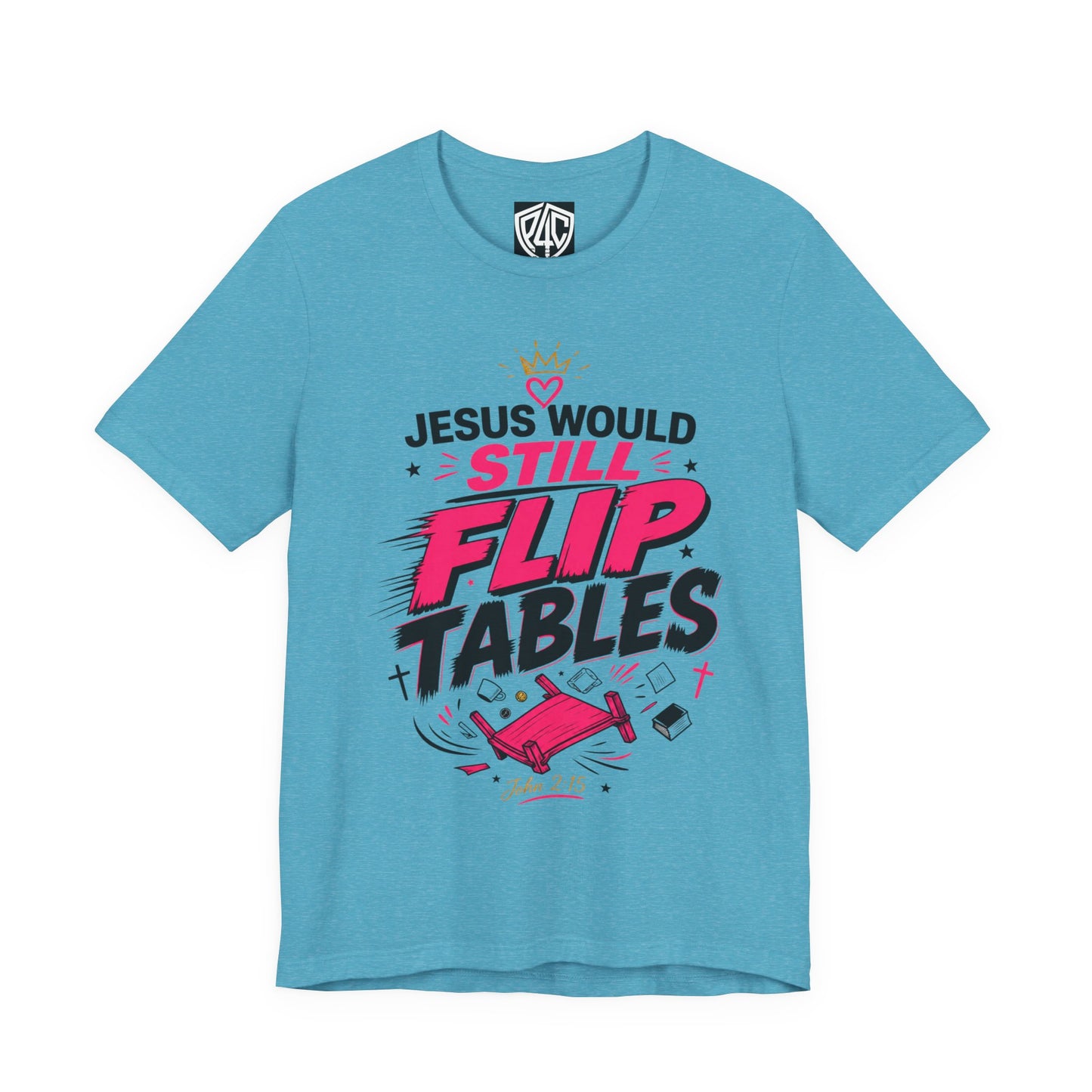 Jesus Would Still Flip Tables T-Shirt — Funny Christian Faith Graphic Tee