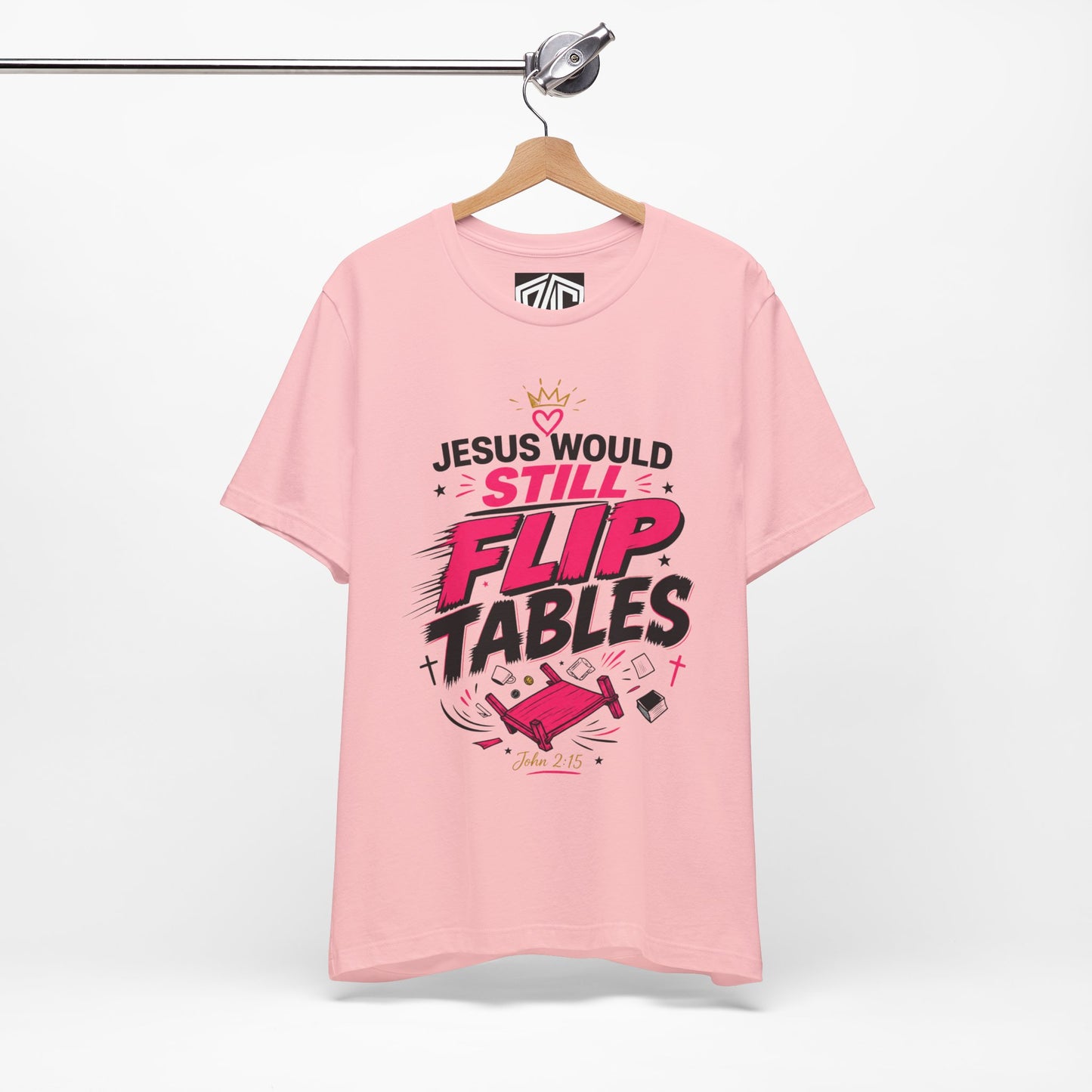 Jesus Would Still Flip Tables T-Shirt — Funny Christian Faith Graphic Tee