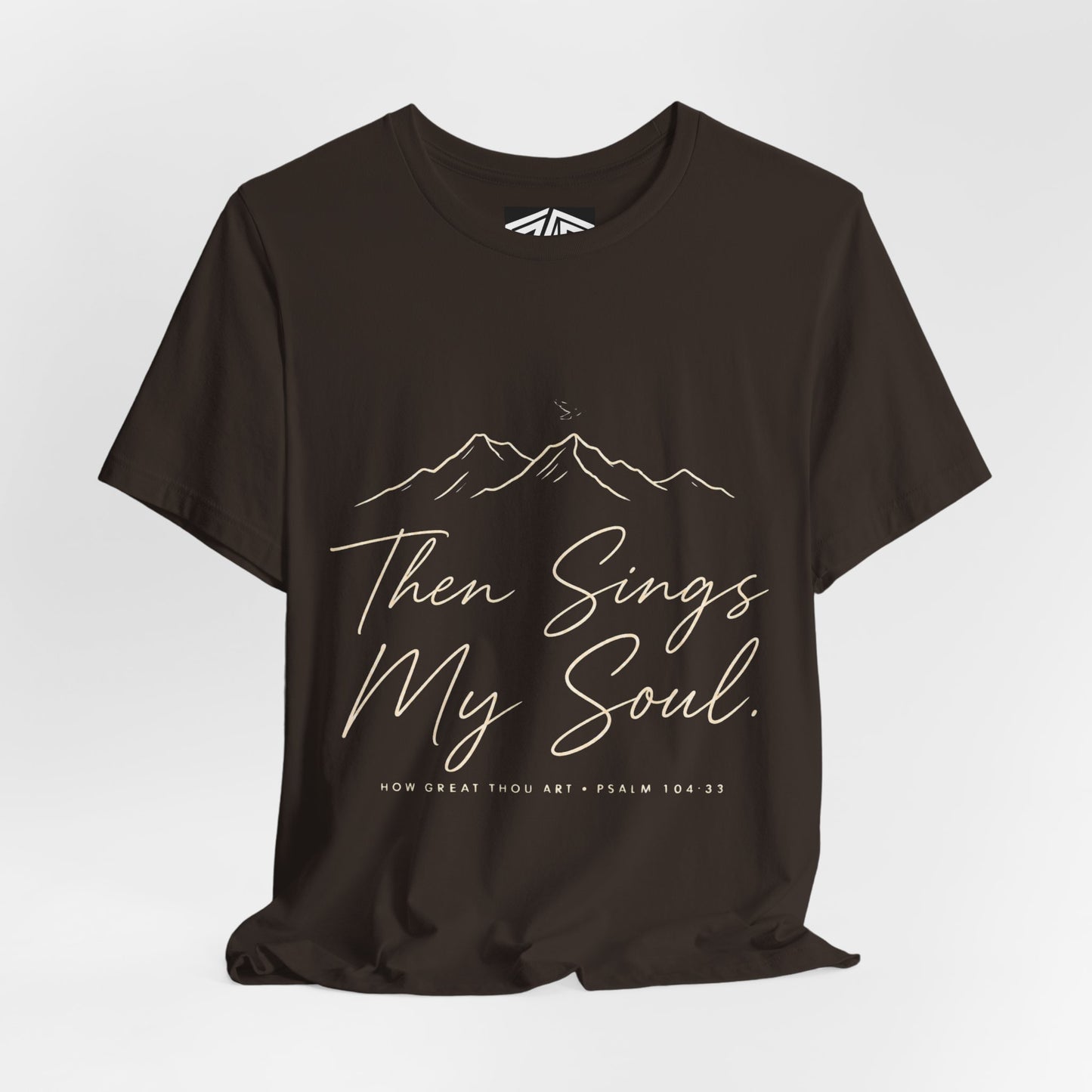 Then Sings My Soul T-Shirt — Psalm 104:33 Mountain Faith Tee
