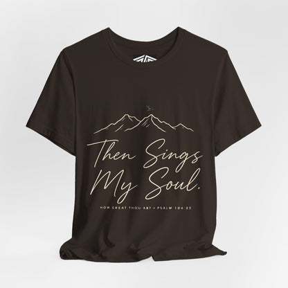 Then Sings My Soul T-Shirt — Psalm 104:33 Mountain Faith Tee