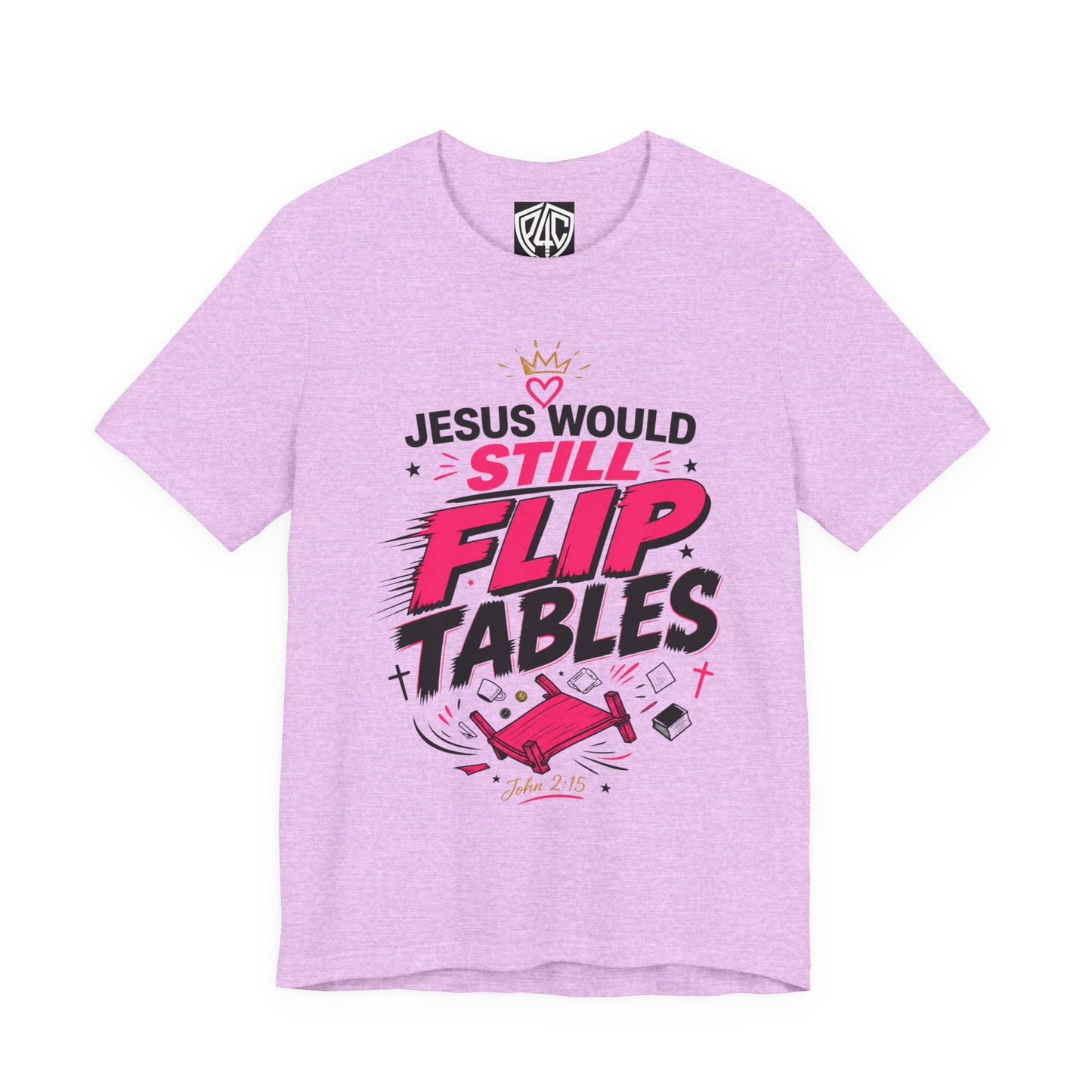 Jesus Would Still Flip Tables T-Shirt — Funny Christian Faith Graphic Tee