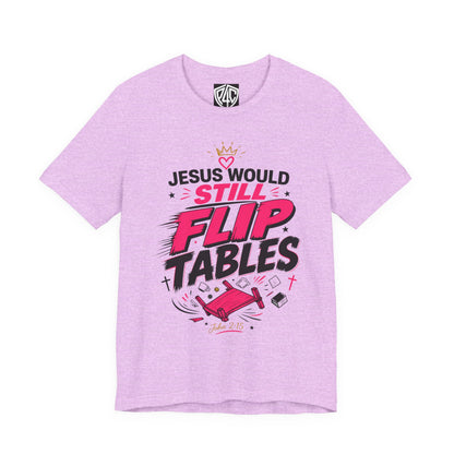 Jesus Would Still Flip Tables T-Shirt — Funny Christian Faith Graphic Tee