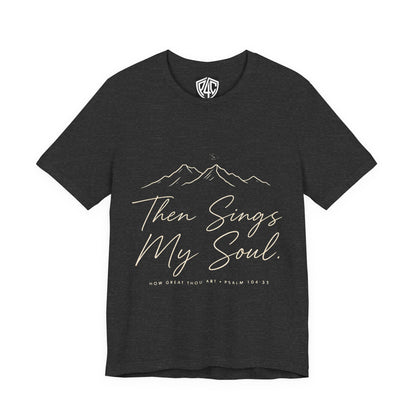 Then Sings My Soul T-Shirt — Psalm 104:33 Mountain Faith Tee