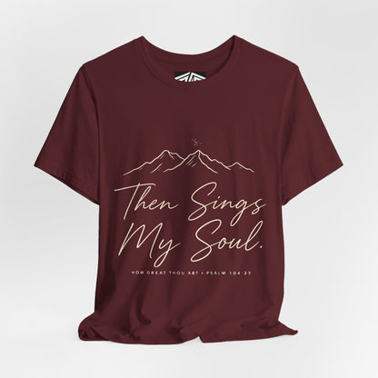 Then Sings My Soul T-Shirt — Psalm 104:33 Mountain Faith Tee
