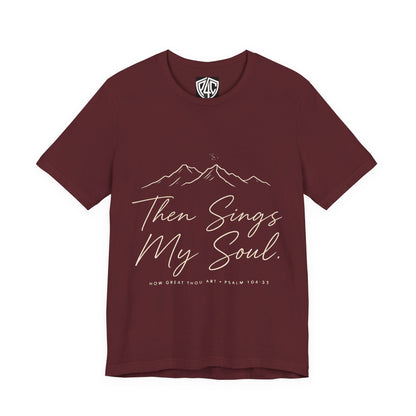 Then Sings My Soul T-Shirt — Psalm 104:33 Mountain Faith Tee