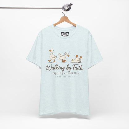 Walking By Faith T-Shirt — Cute Duck Illustration, “Walking by Faith, tripping constantly” Christian Tee