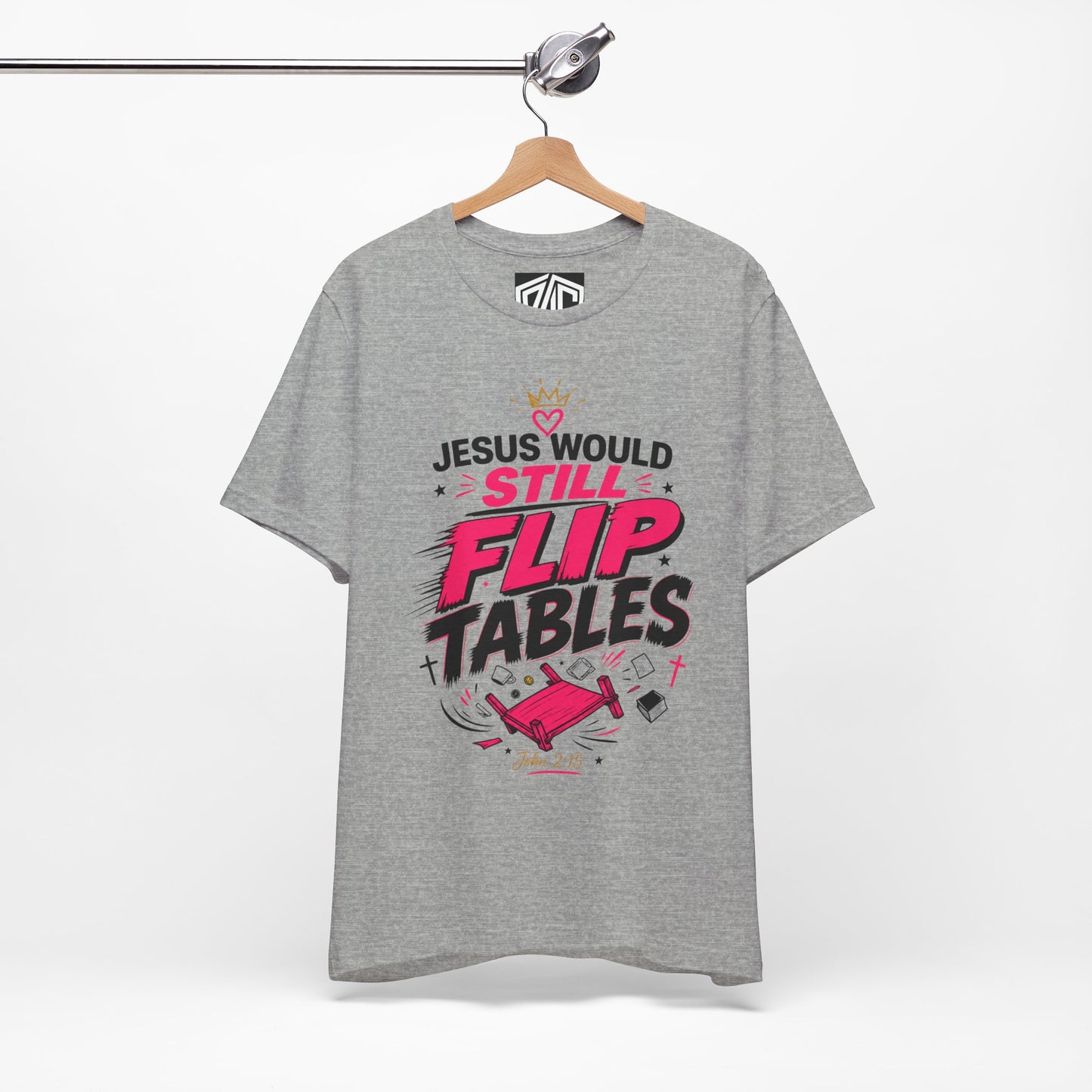 Jesus Would Still Flip Tables T-Shirt — Funny Christian Faith Graphic Tee