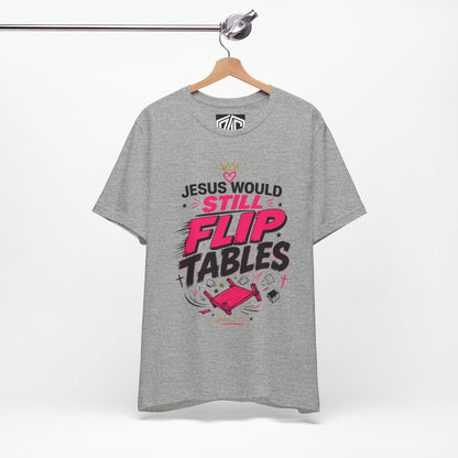 Jesus Would Still Flip Tables T-Shirt — Funny Christian Faith Graphic Tee