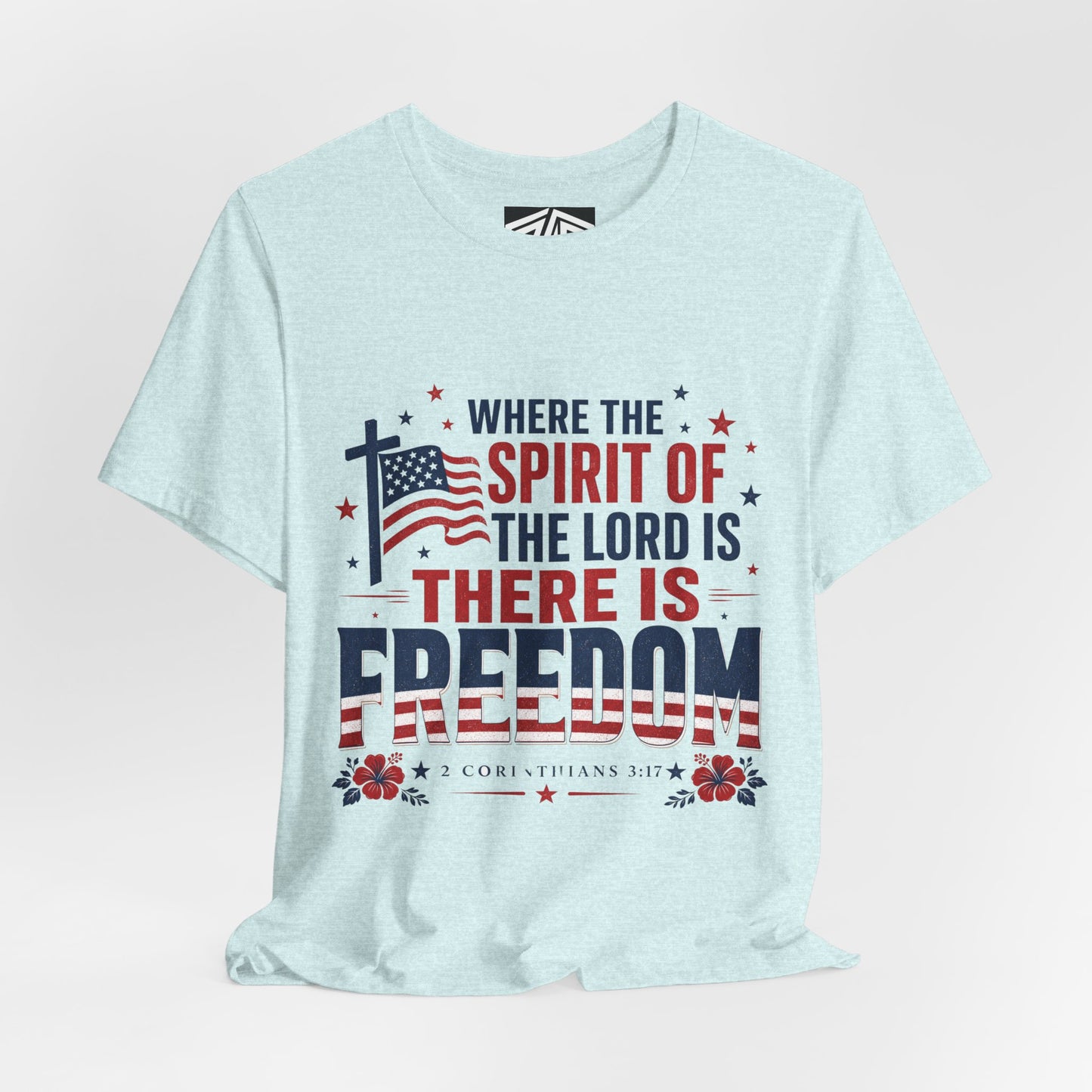 Freedom Faith T‑Shirt — "Where the Spirit of the Lord is There Is Freedom" Patriotic Christian Tee