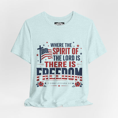 Freedom Faith T‑Shirt — "Where the Spirit of the Lord is There Is Freedom" Patriotic Christian Tee