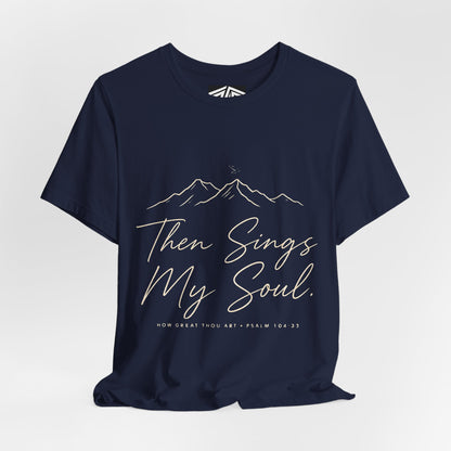 Then Sings My Soul T-Shirt — Psalm 104:33 Mountain Faith Tee