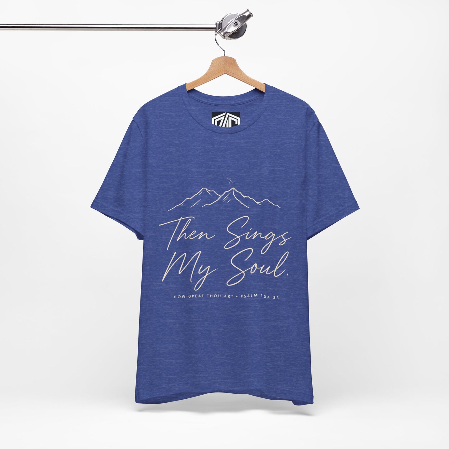 Then Sings My Soul T-Shirt — Psalm 104:33 Mountain Faith Tee