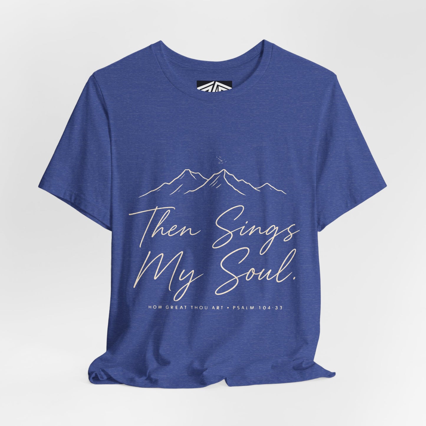Then Sings My Soul T-Shirt — Psalm 104:33 Mountain Faith Tee
