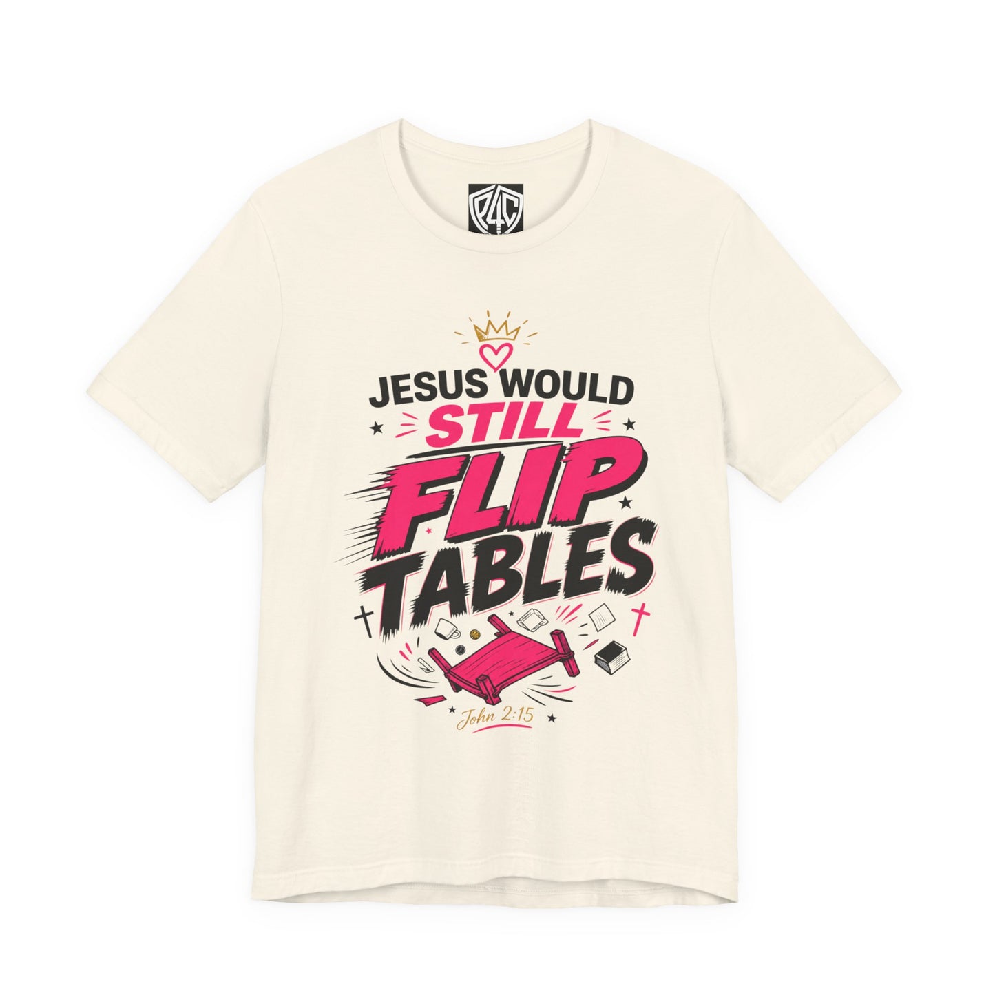Jesus Would Still Flip Tables T-Shirt — Funny Christian Faith Graphic Tee