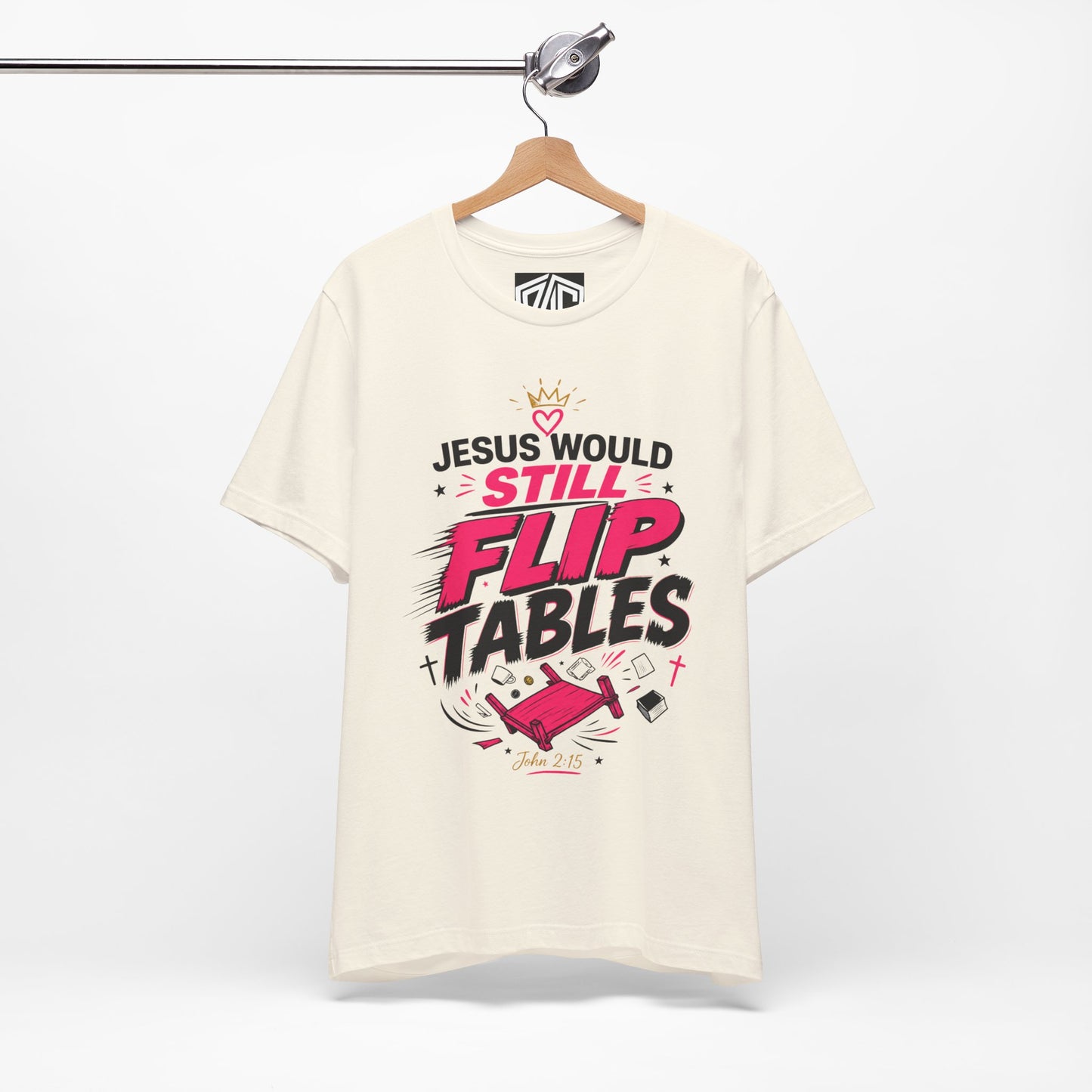 Jesus Would Still Flip Tables T-Shirt — Funny Christian Faith Graphic Tee