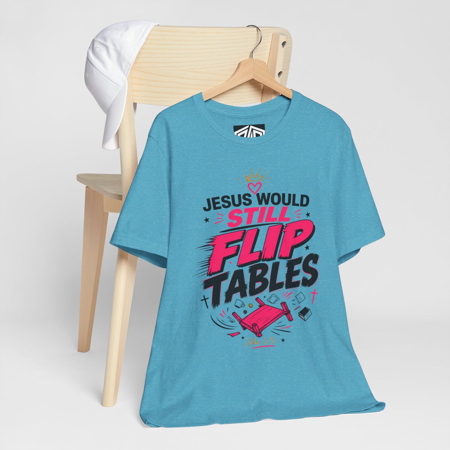 Jesus Would Still Flip Tables T-Shirt — Funny Christian Faith Graphic Tee