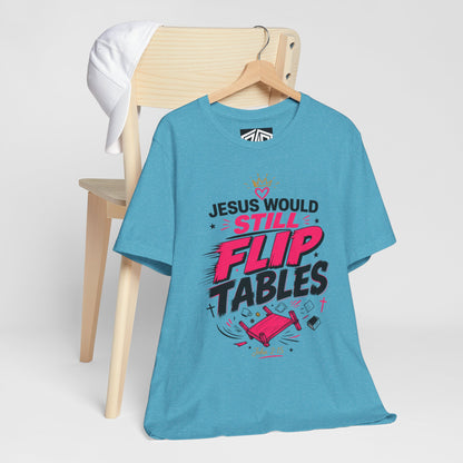 Jesus Would Still Flip Tables T-Shirt — Funny Christian Faith Graphic Tee