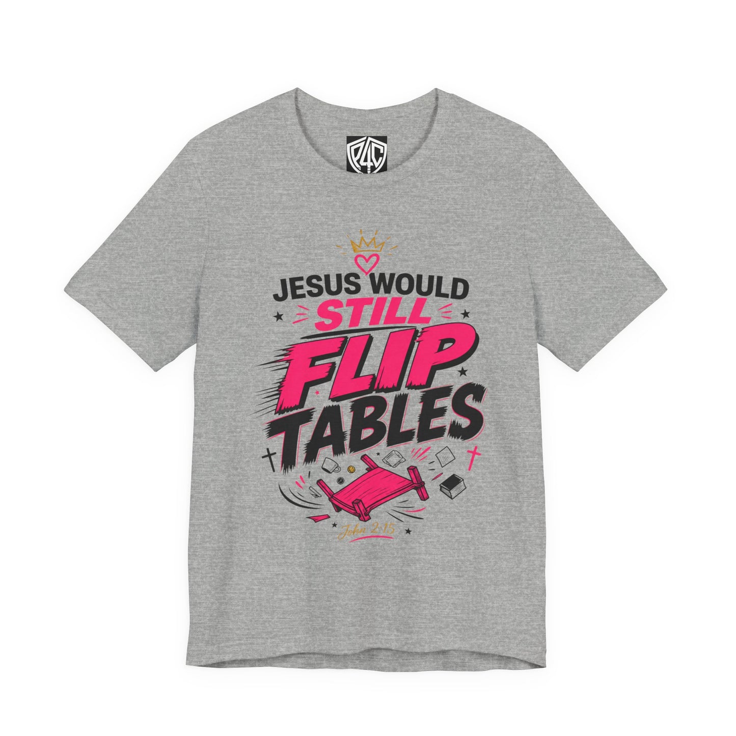 Jesus Would Still Flip Tables T-Shirt — Funny Christian Faith Graphic Tee