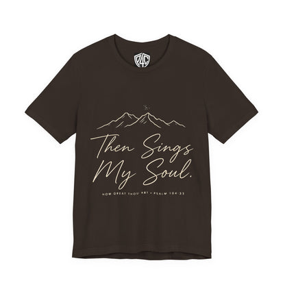 Then Sings My Soul T-Shirt — Psalm 104:33 Mountain Faith Tee