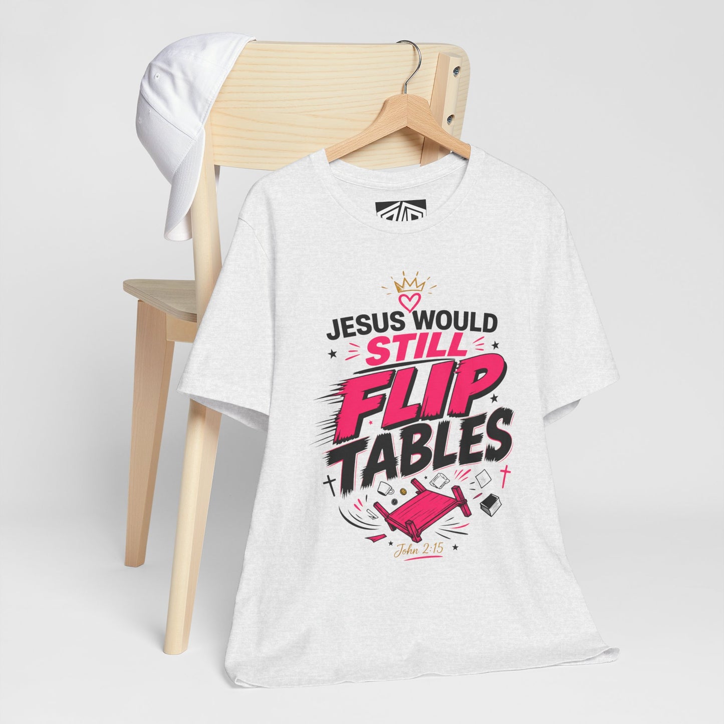 Jesus Would Still Flip Tables T-Shirt — Funny Christian Faith Graphic Tee